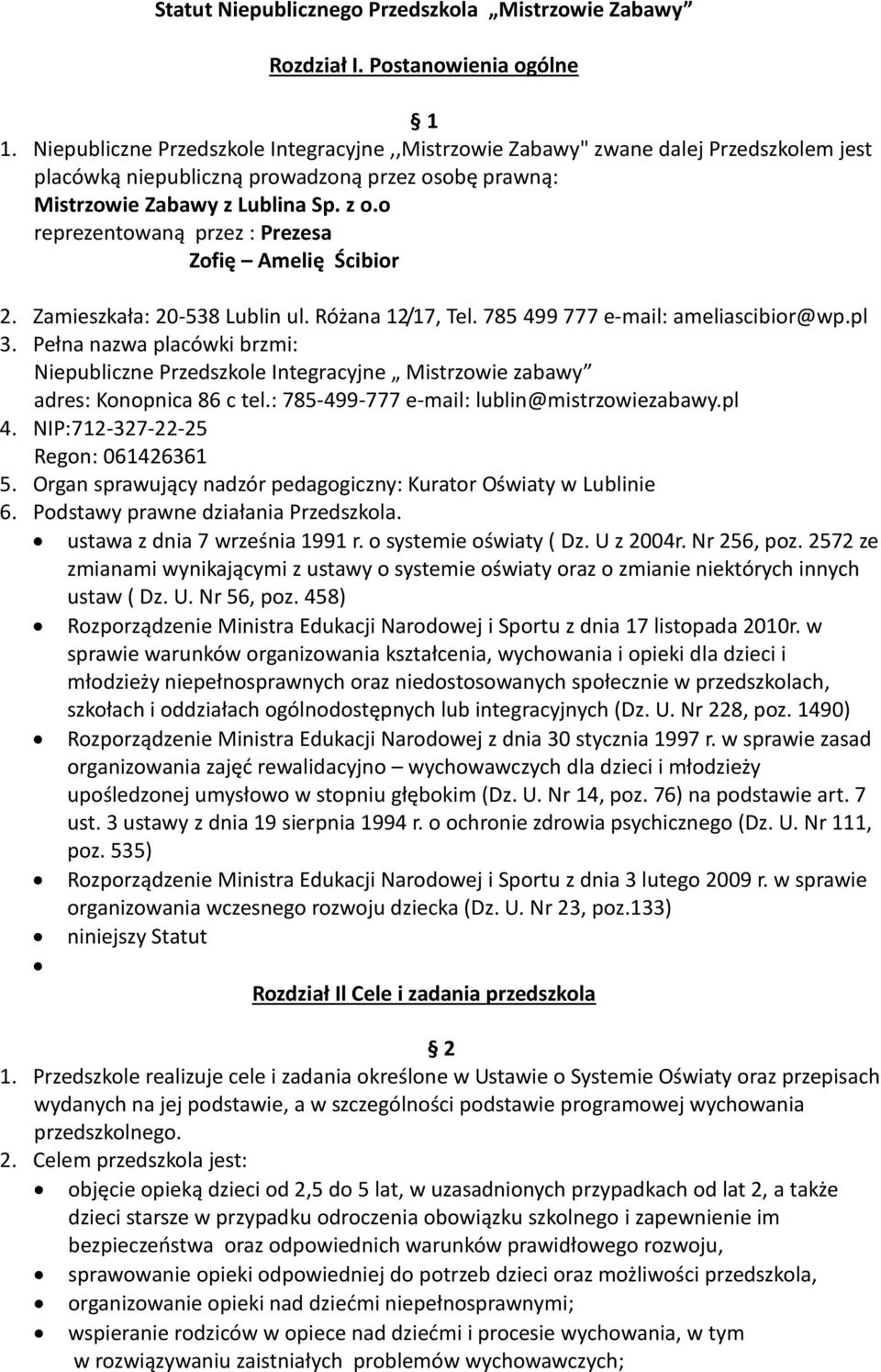 o reprezentowaną przez : Prezesa Zofię Amelię Ścibior 2. Zamieszkała: 20-538 Lublin ul. Różana 12/17, Tel. 785 499 777 e-mail: ameliascibior@wp.pl 3.