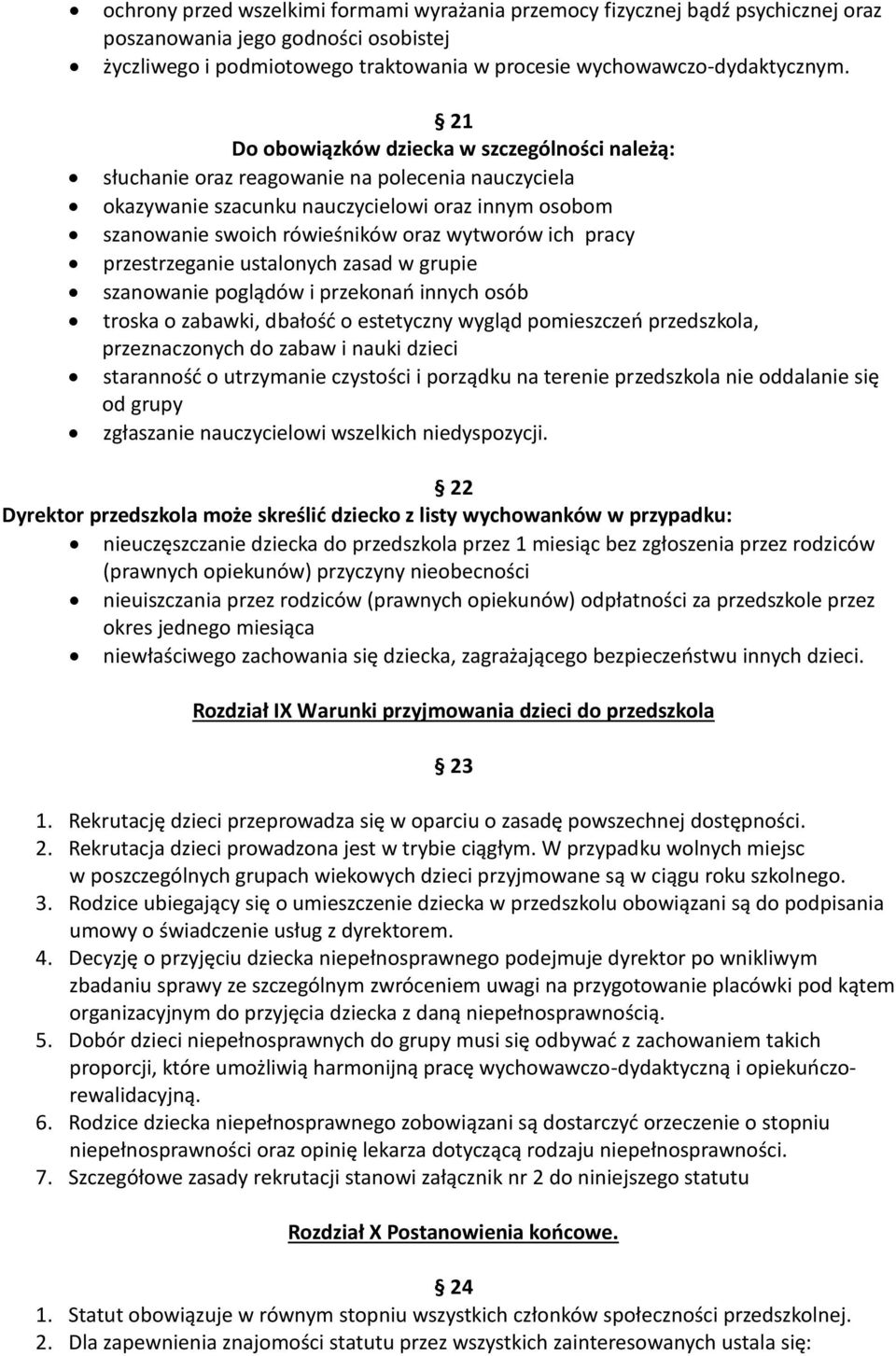 pracy przestrzeganie ustalonych zasad w grupie szanowanie poglądów i przekonao innych osób troska o zabawki, dbałośd o estetyczny wygląd pomieszczeo przedszkola, przeznaczonych do zabaw i nauki