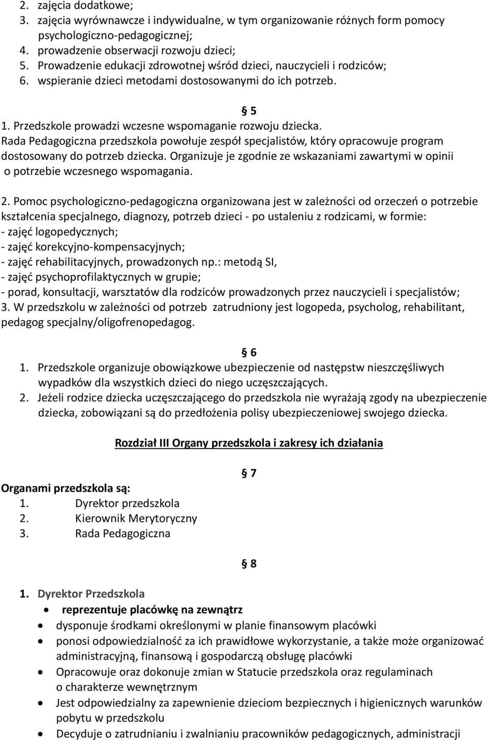 Rada Pedagogiczna przedszkola powołuje zespół specjalistów, który opracowuje program dostosowany do potrzeb dziecka.