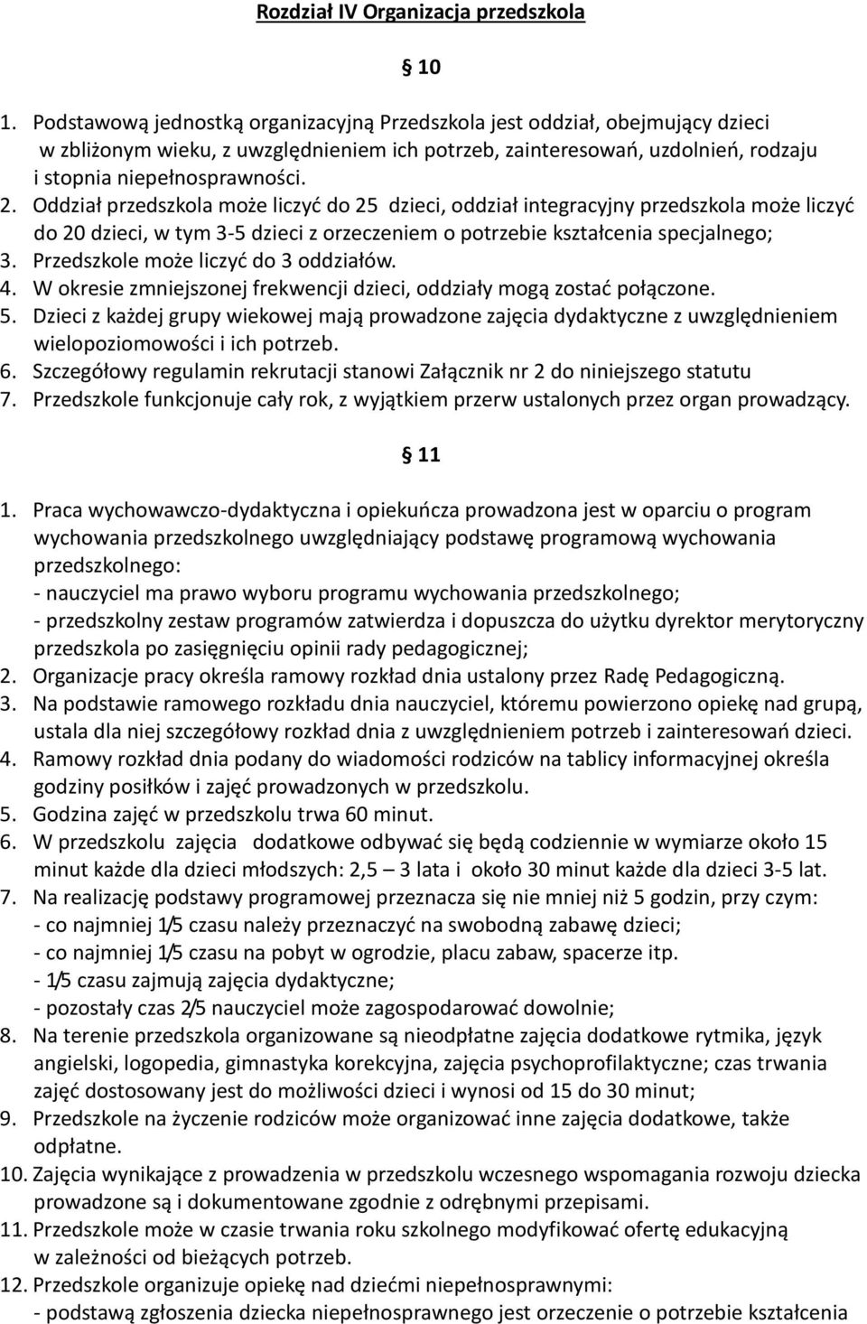 Oddział przedszkola może liczyd do 25 dzieci, oddział integracyjny przedszkola może liczyd do 20 dzieci, w tym 3-5 dzieci z orzeczeniem o potrzebie kształcenia specjalnego; 3.