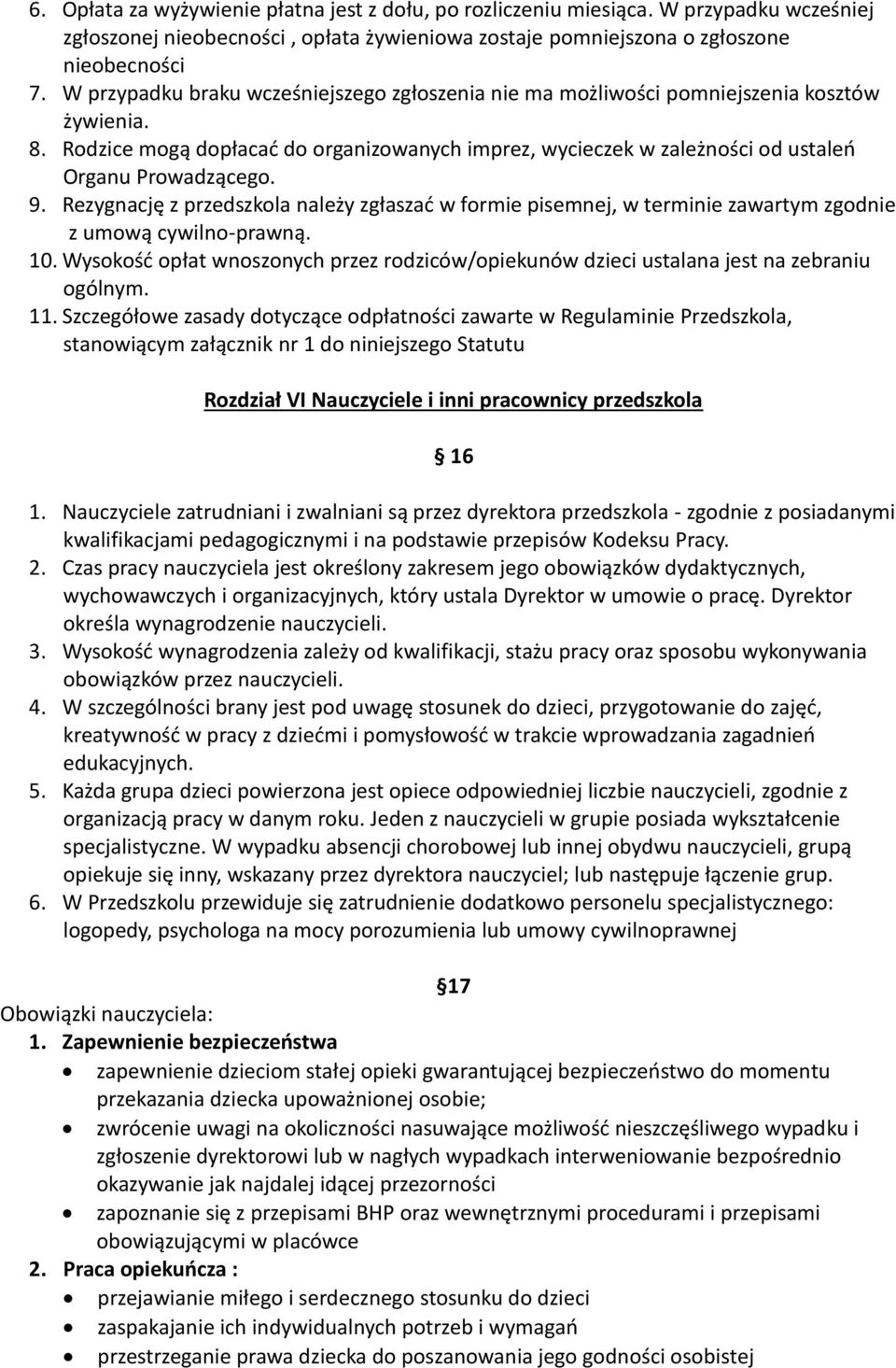 9. Rezygnację z przedszkola należy zgłaszad w formie pisemnej, w terminie zawartym zgodnie z umową cywilno-prawną. 10.
