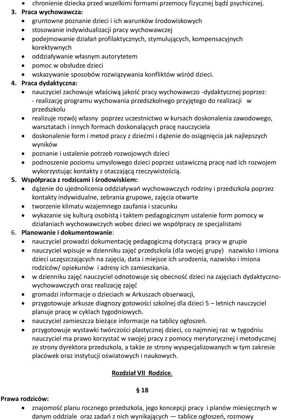 korektywnych oddziaływanie własnym autorytetem pomoc w obsłudze dzieci wskazywanie sposobów rozwiązywania konfliktów wśród dzieci. 4.