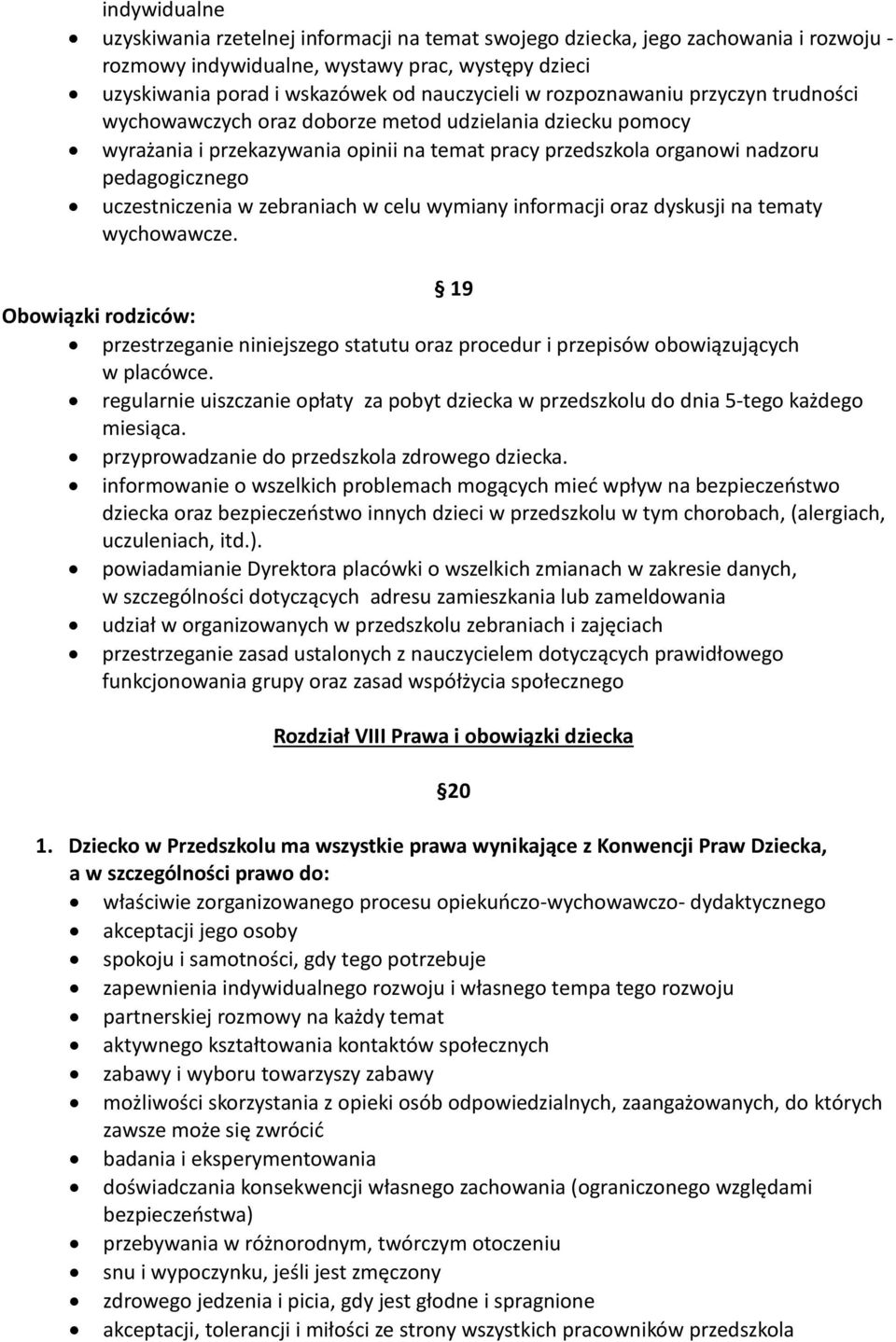 w zebraniach w celu wymiany informacji oraz dyskusji na tematy wychowawcze. 19 Obowiązki rodziców: przestrzeganie niniejszego statutu oraz procedur i przepisów obowiązujących w placówce.