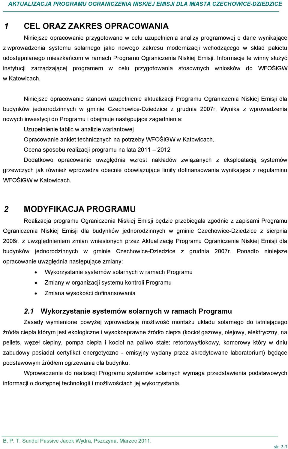 Informacje te winny służyć instytucji zarządzającej programem w celu przygotowania stosownych wniosków do WOŚiGW w Katowicach.