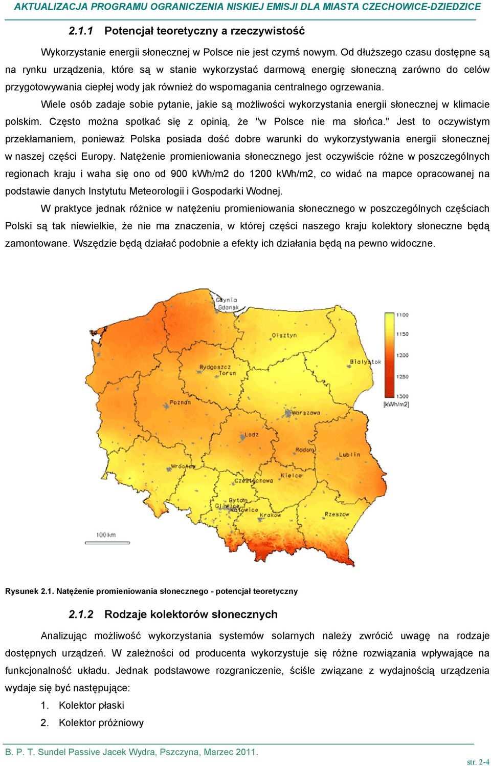 ogrzewania. Wiele osób zadaje sobie pytanie, jakie są możliwości wykorzystania energii słonecznej w klimacie polskim. zęsto można spotkać się z opinią, że "w Polsce nie ma słońca.