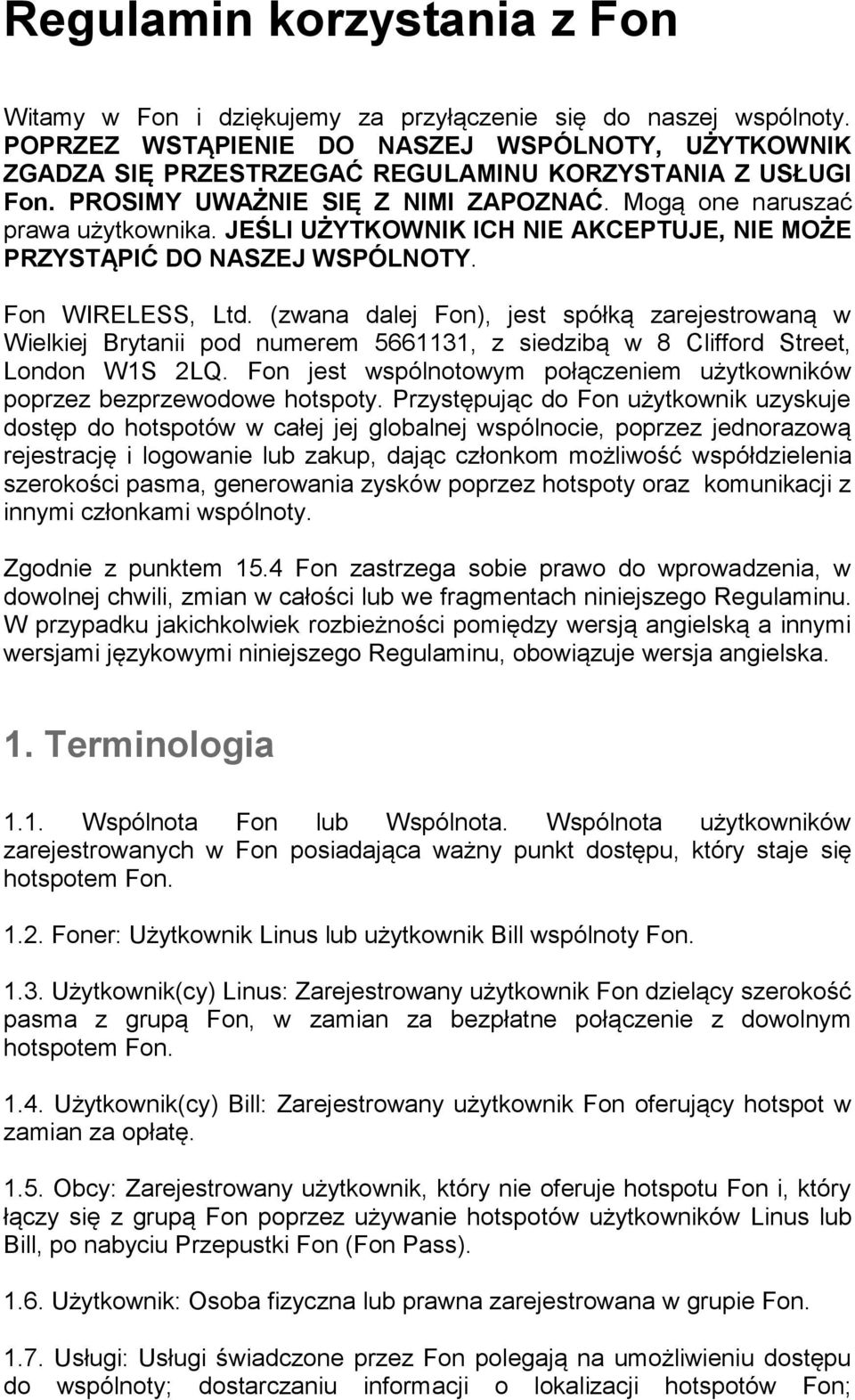 JEŚLI UŻYTKOWNIK ICH NIE AKCEPTUJE, NIE MOŻE PRZYSTĄPIĆ DO NASZEJ WSPÓLNOTY. Fon WIRELESS, Ltd.
