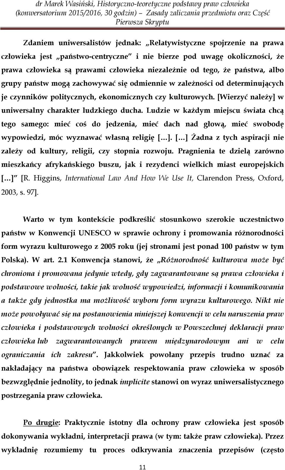 [Wierzyć należy] w uniwersalny charakter ludzkiego ducha.