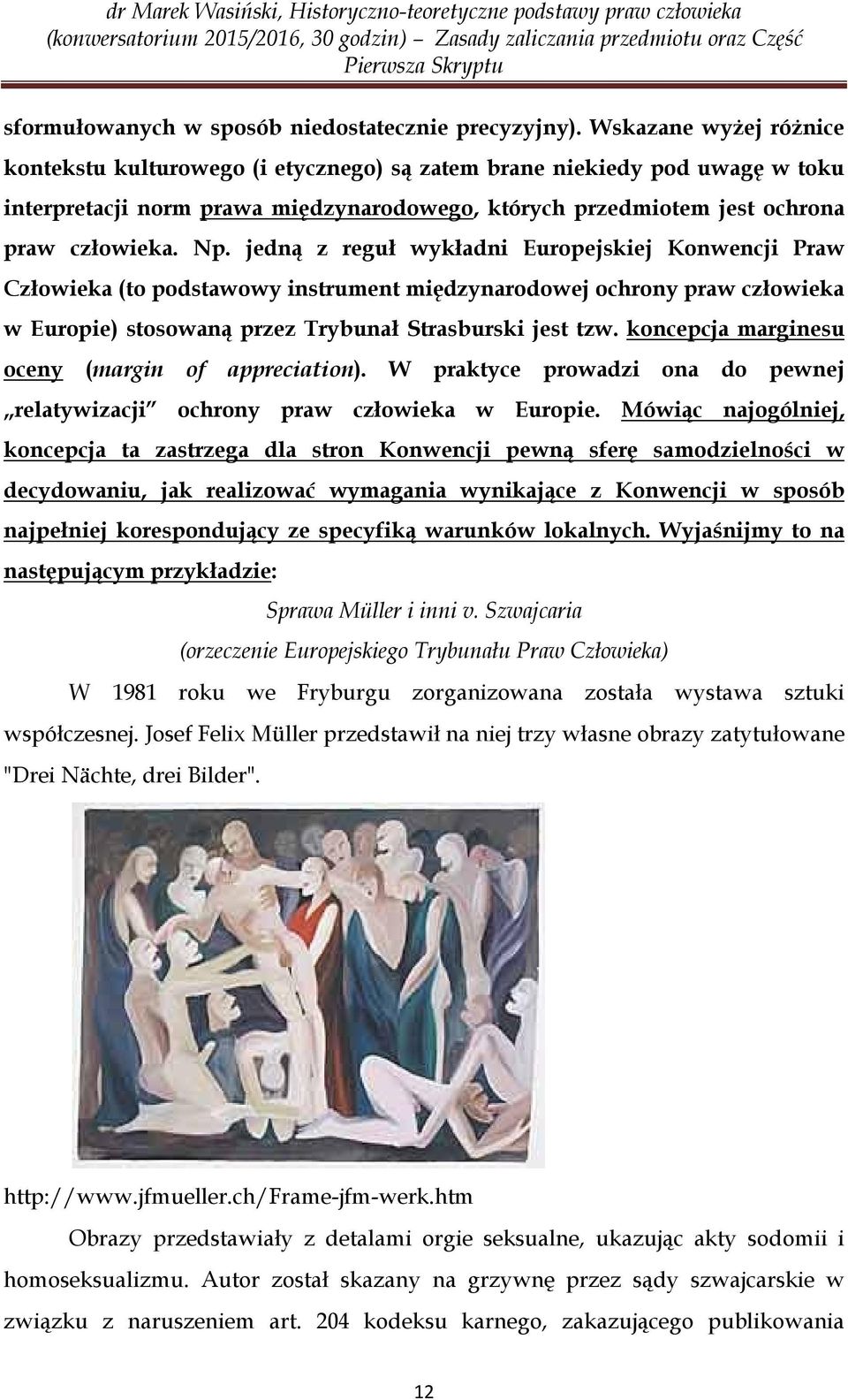 jedną z reguł wykładni Europejskiej Konwencji Praw Człowieka (to podstawowy instrument międzynarodowej ochrony praw człowieka w Europie) stosowaną przez Trybunał Strasburski jest tzw.