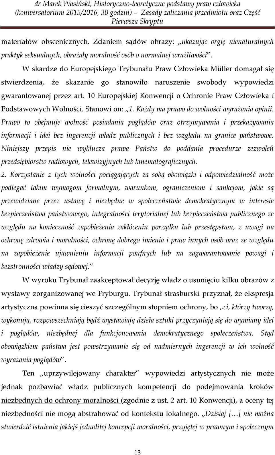 10 Europejskiej Konwencji o Ochronie Praw Człowieka i Podstawowych Wolności. Stanowi on: 1. Każdy ma prawo do wolności wyrażania opinii.