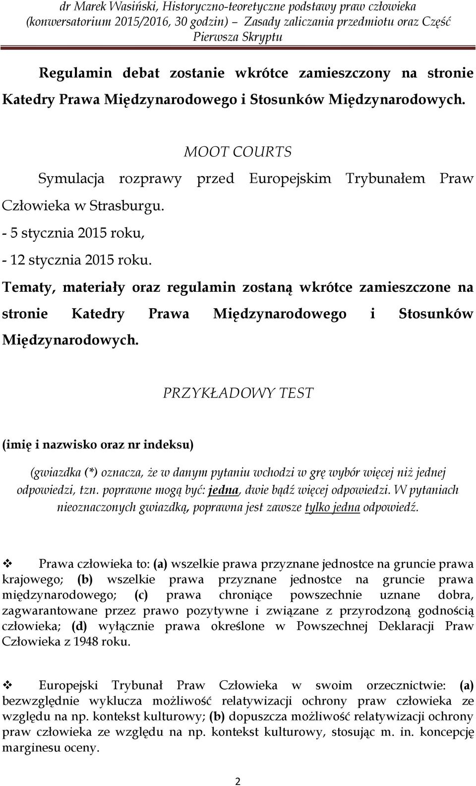 Tematy, materiały oraz regulamin zostaną wkrótce zamieszczone na stronie Katedry Prawa Międzynarodowego i Stosunków Międzynarodowych.