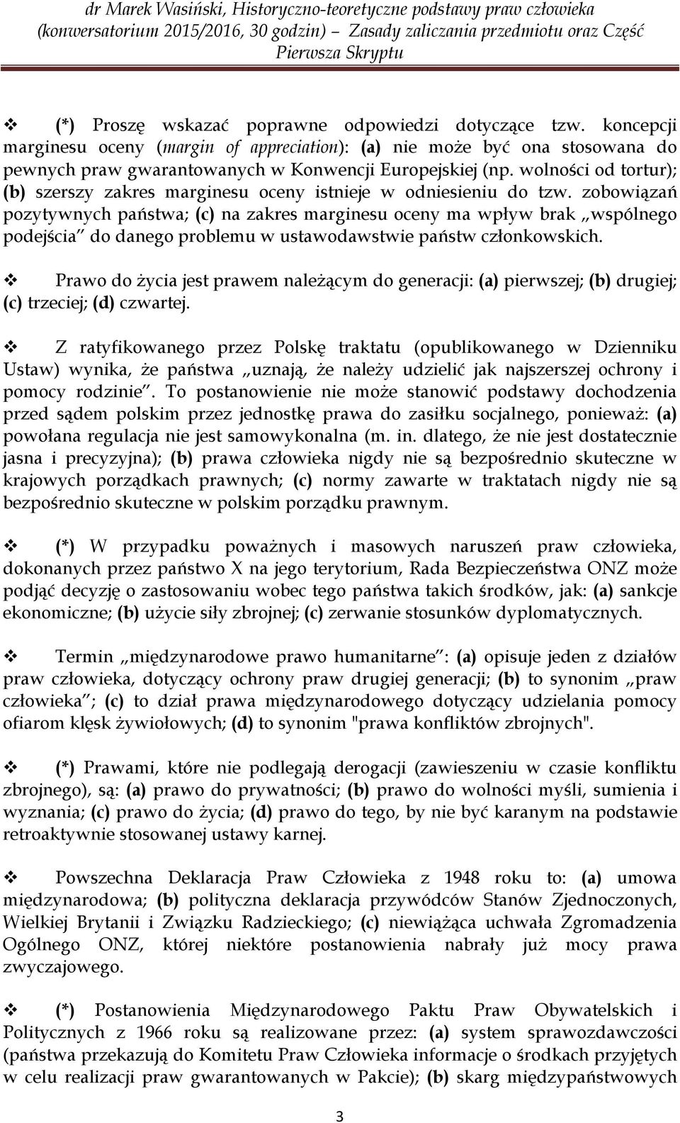 zobowiązań pozytywnych państwa; (c) na zakres marginesu oceny ma wpływ brak wspólnego podejścia do danego problemu w ustawodawstwie państw członkowskich.