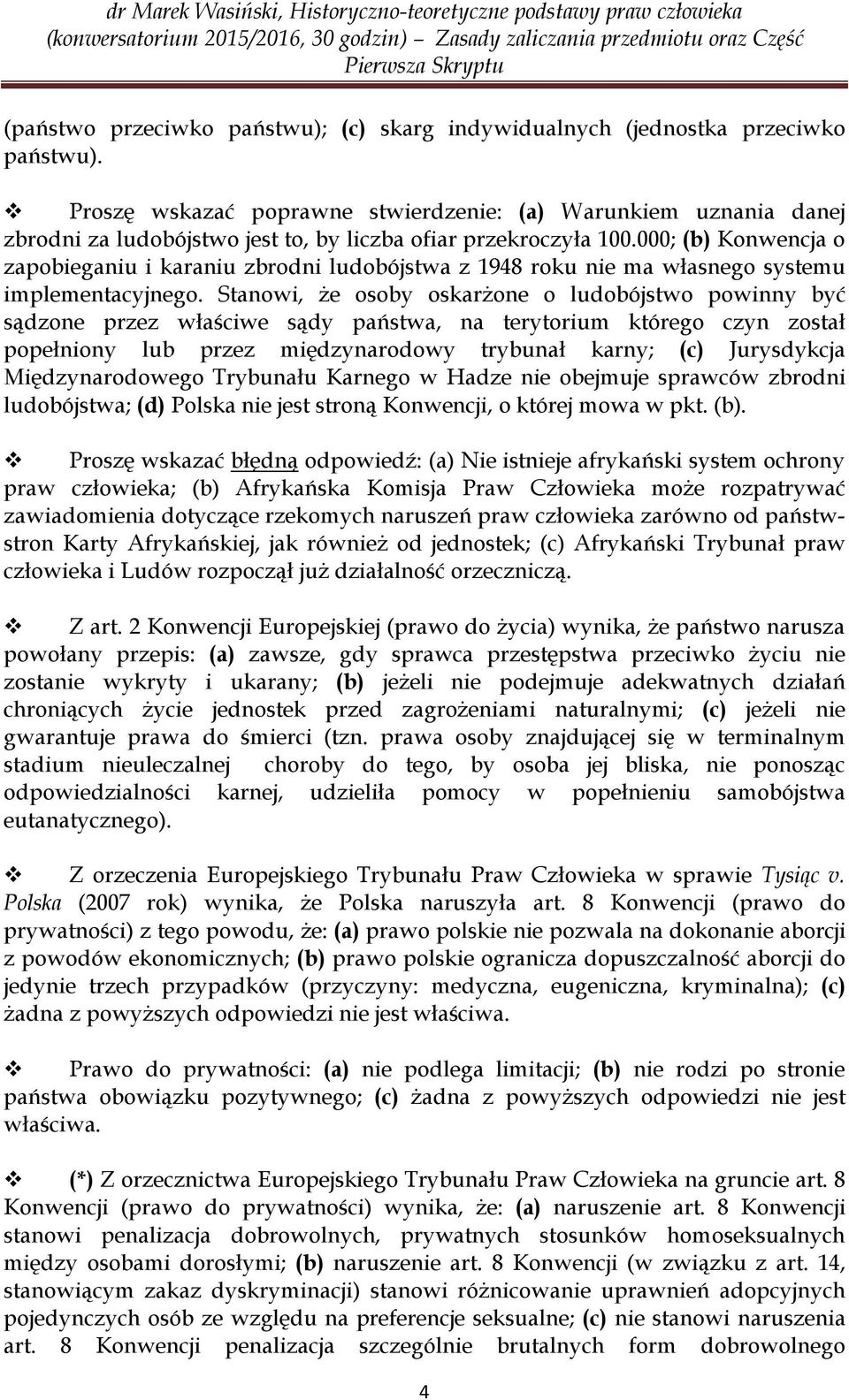 000; (b) Konwencja o zapobieganiu i karaniu zbrodni ludobójstwa z 1948 roku nie ma własnego systemu implementacyjnego.