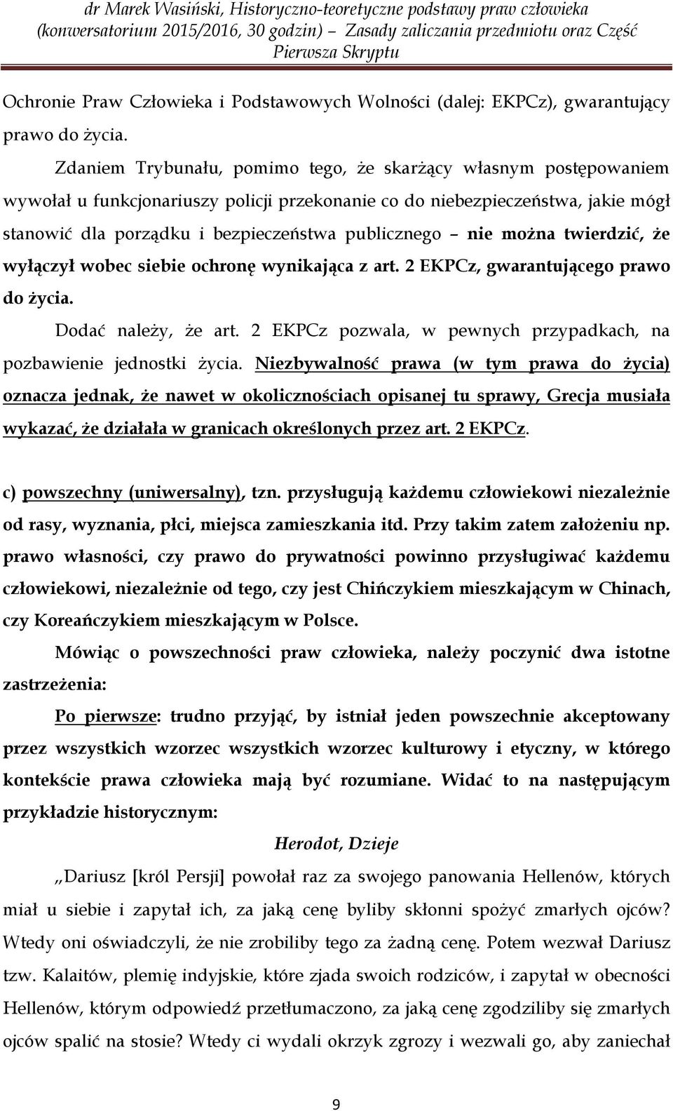 nie można twierdzić, że wyłączył wobec siebie ochronę wynikająca z art. 2 EKPCz, gwarantującego prawo do życia. Dodać należy, że art.