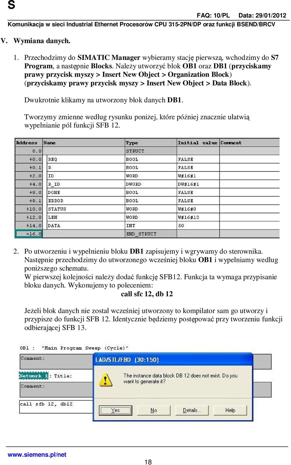 Dwukrotnie klikamy na utworzony blok danych DB1. Tworzymy zmienne wed ug rysunku poni ej, które pó niej znacznie u atwi wype nianie pól funkcji SFB 12. 2.