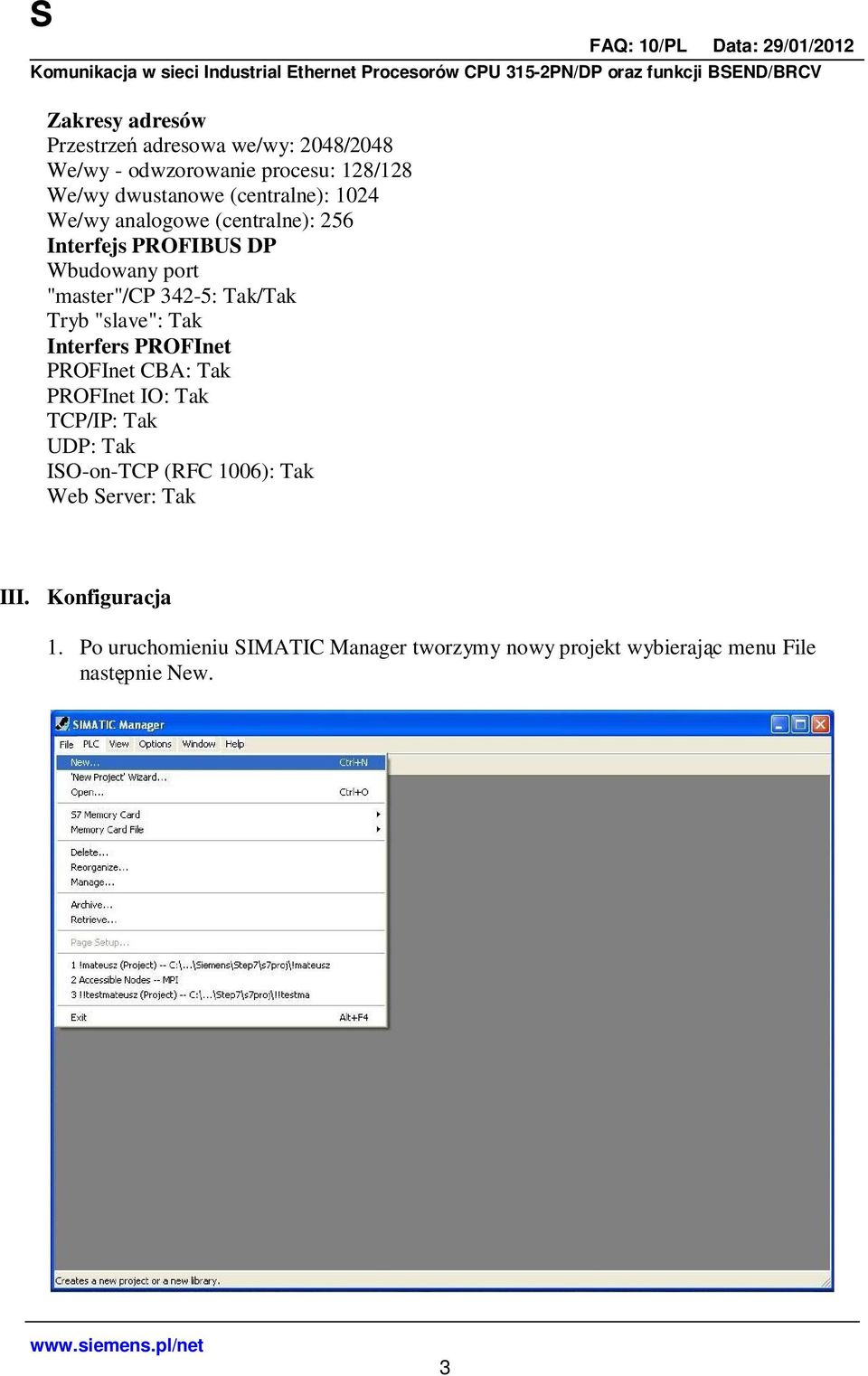 Tryb "slave": Tak Interfers PROFInet PROFInet CBA: Tak PROFInet IO: Tak TCP/IP: Tak UDP: Tak ISO-on-TCP (RFC 1006):