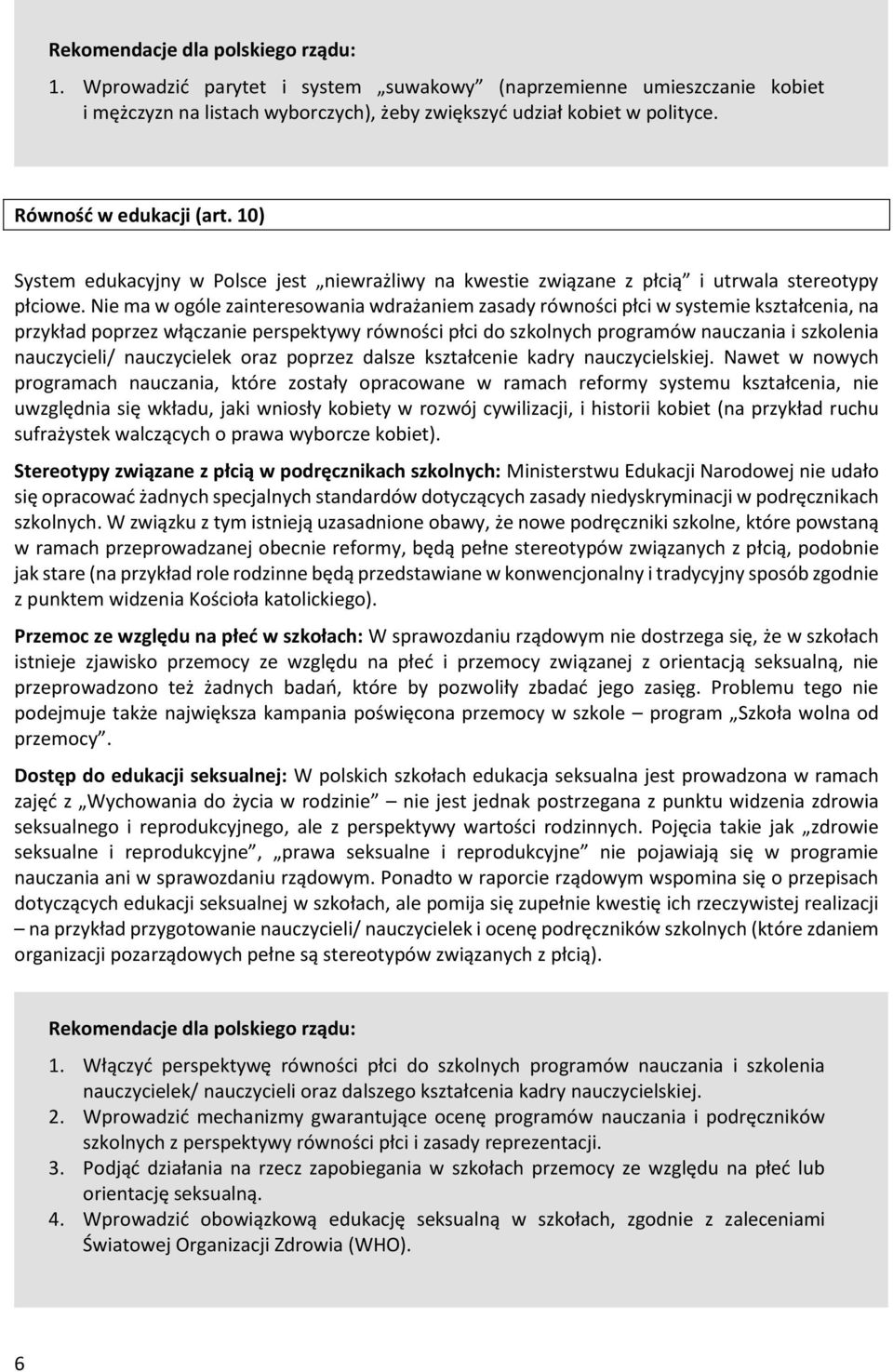 Nie ma w ogóle zainteresowania wdrażaniem zasady równości płci w systemie kształcenia, na przykład poprzez włączanie perspektywy równości płci do szkolnych programów nauczania i szkolenia