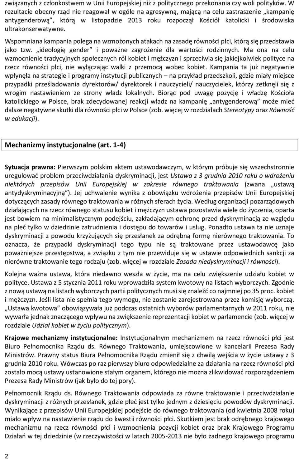 ultrakonserwatywne. Wspomniana kampania polega na wzmożonych atakach na zasadę równości płci, którą się przedstawia jako tzw. ideologię gender i poważne zagrożenie dla wartości rodzinnych.