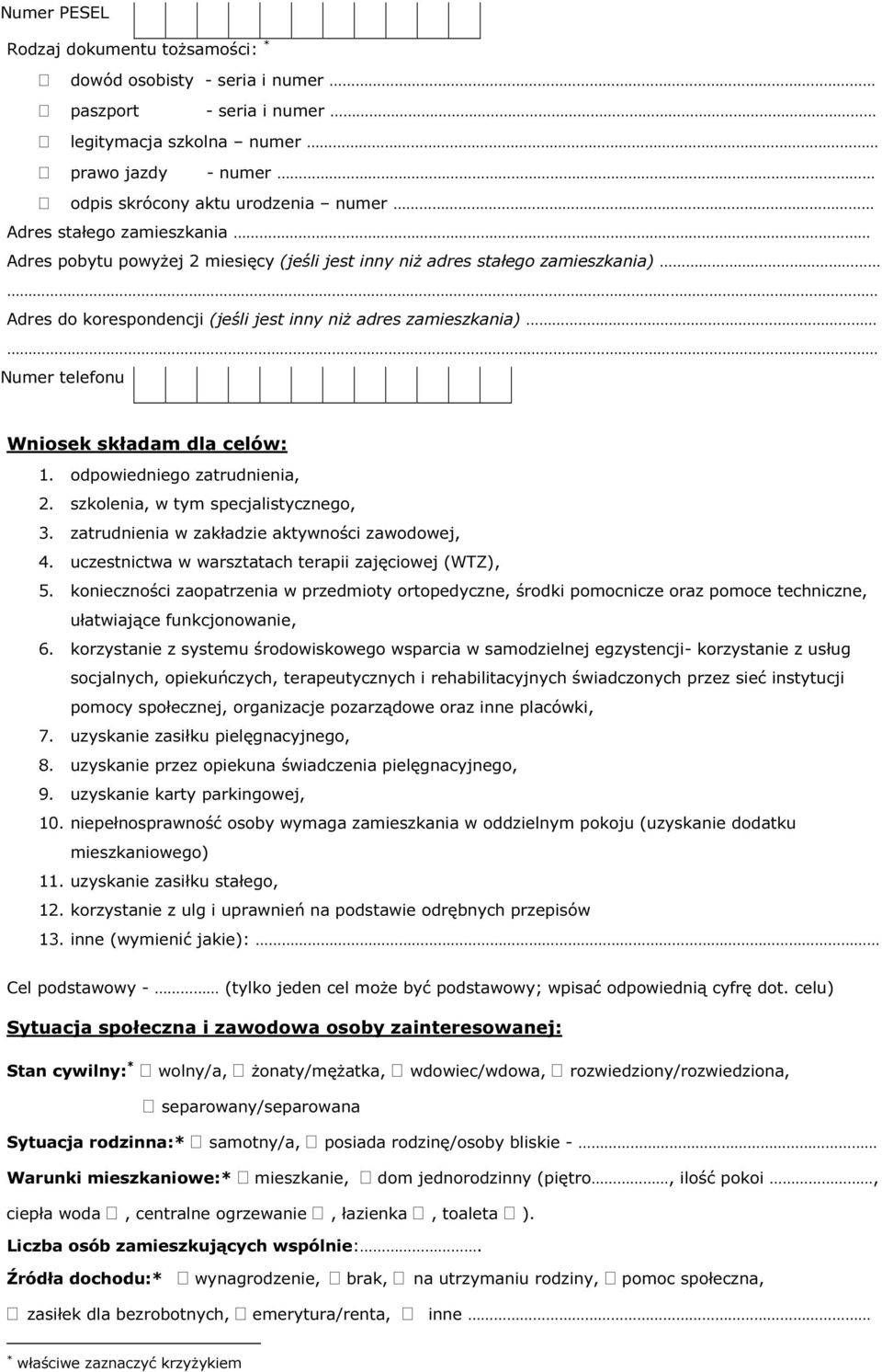 3 0 5 0 1 1 4 2 9 Wniosek składam dla celów: 1. odpowiedniego zatrudnienia, 2. szkolenia, w tym specjalistycznego, 3. zatrudnienia w zakładzie aktywności zawodowej, 4.