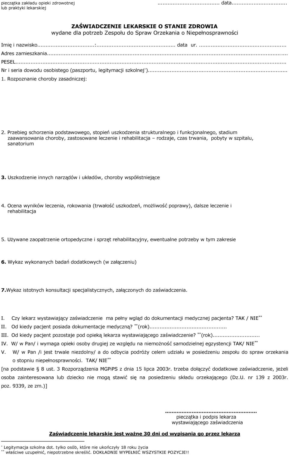 Przebieg schorzenia podstawowego, stopień uszkodzenia strukturalnego i funkcjonalnego, stadium zaawansowania choroby, zastosowane leczenie i rehabilitacja rodzaje, czas trwania, pobyty w szpitalu,