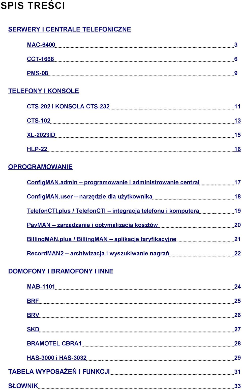 plus / elefonc integracja telefonu i komputera 19 Pay zarządzanie i optymalizacja kosztów 20 Billing.