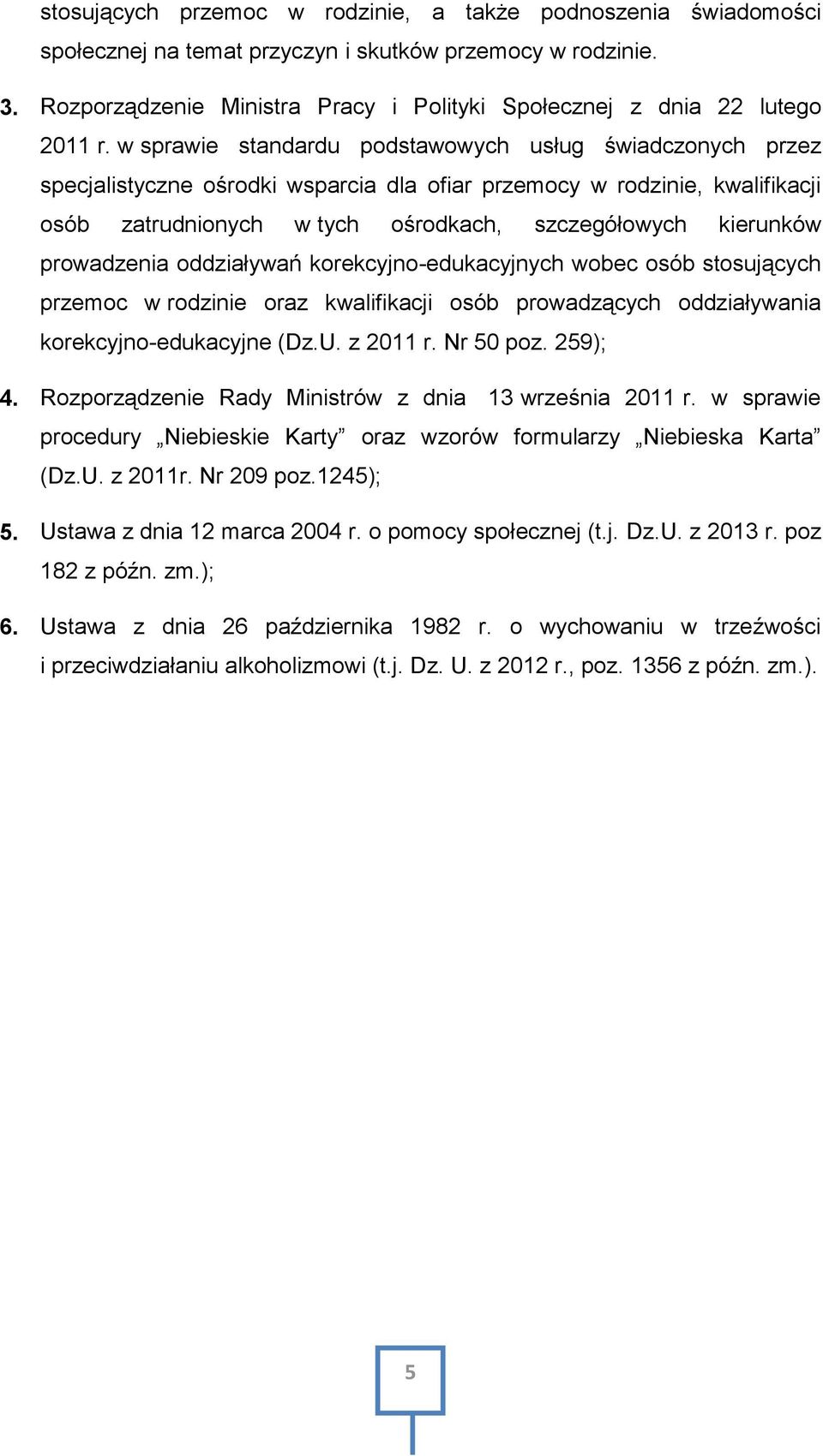 w sprawie standardu podstawowych usług świadczonych przez specjalistyczne ośrodki wsparcia dla ofiar przemocy w rodzinie, kwalifikacji osób zatrudnionych w tych ośrodkach, szczegółowych kierunków