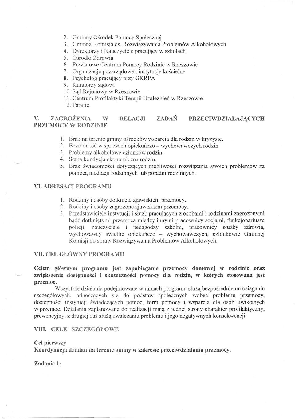 Centrum Profilaktyki Terapii Uzależnień w Rzeszowie 12. Parafie. V. ZAGROŻENIA W RELACJI ZADAŃ PRZECIWDZIAŁAJĄCYCH PRZEMOCY W RODZINIE 1. Brak na terenie gminy ośrodków wsparcia dla rodzin w kryzysie.