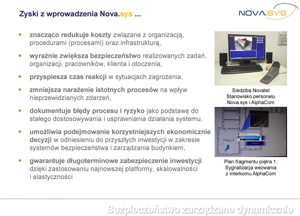 przyspiesza czas reakcji w sytuacjach zagrożenia, zmniejsza narażenie istotnych procesów na wpływ nieprzewidzianych zdarzeń, dokumentuje błędy procesu i ryzyko jako podstawę do stałego dostosowywania