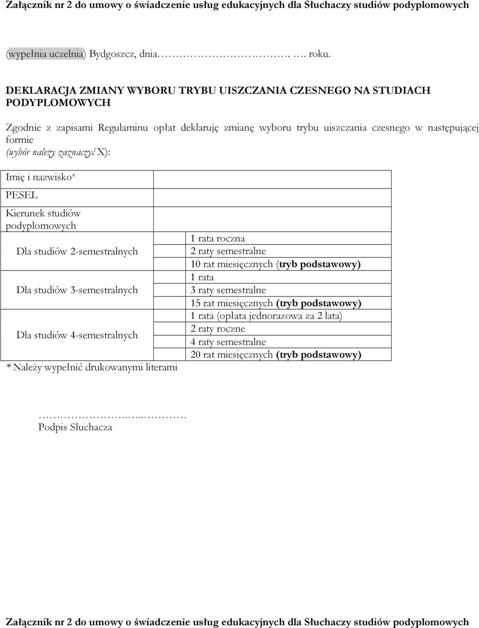 zaznaczyć X): Imię i nazwisko* PESEL Kierunek studiów podyplomowych Dla studiów 2-semestralnych Dla studiów 3-semestralnych Dla studiów 4-semestralnych * Należy wypełnić drukowanymi literami 1 rata