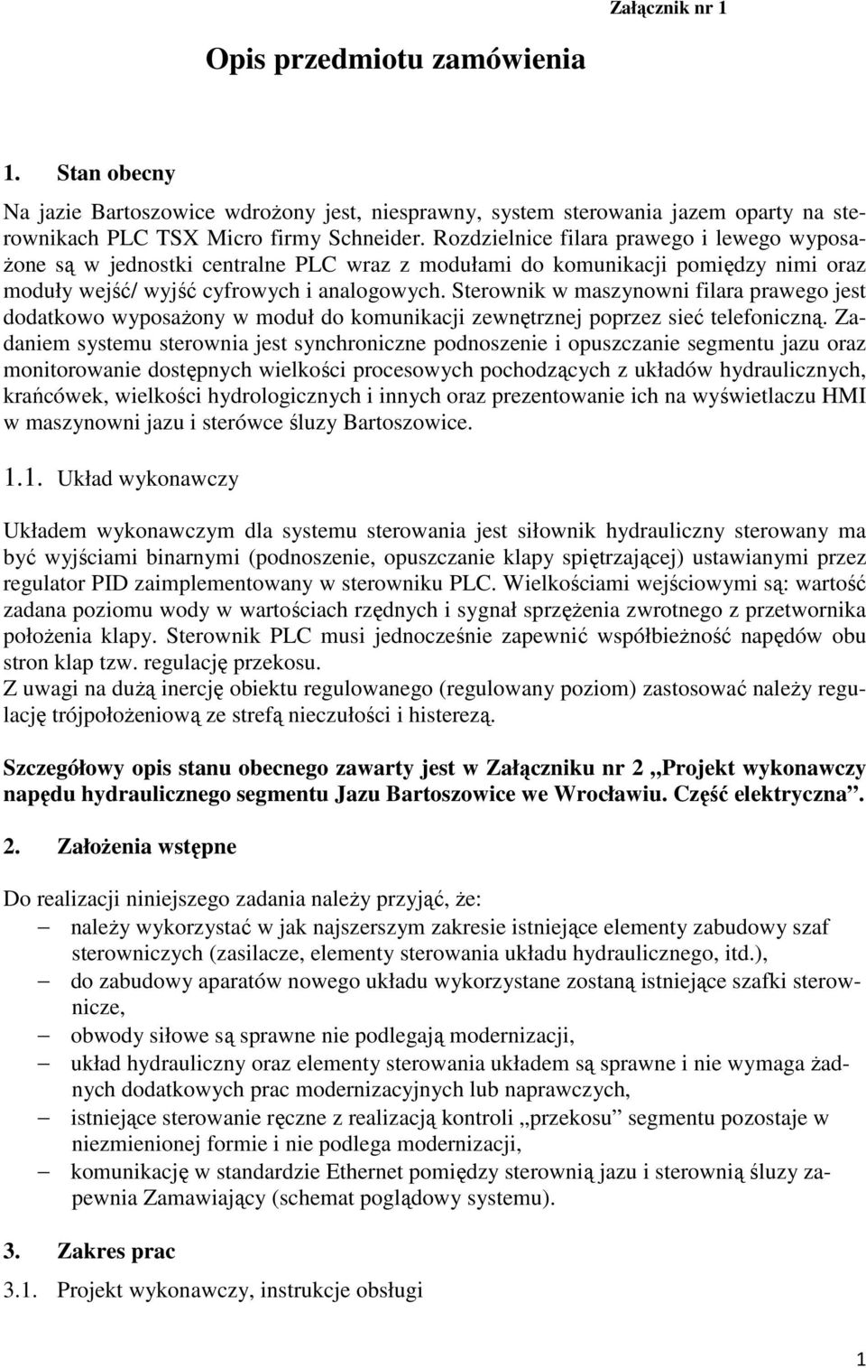 Sterownik w maszynowni filara prawego jest dodatkowo wyposażony w moduł do komunikacji zewnętrznej poprzez sieć telefoniczną.