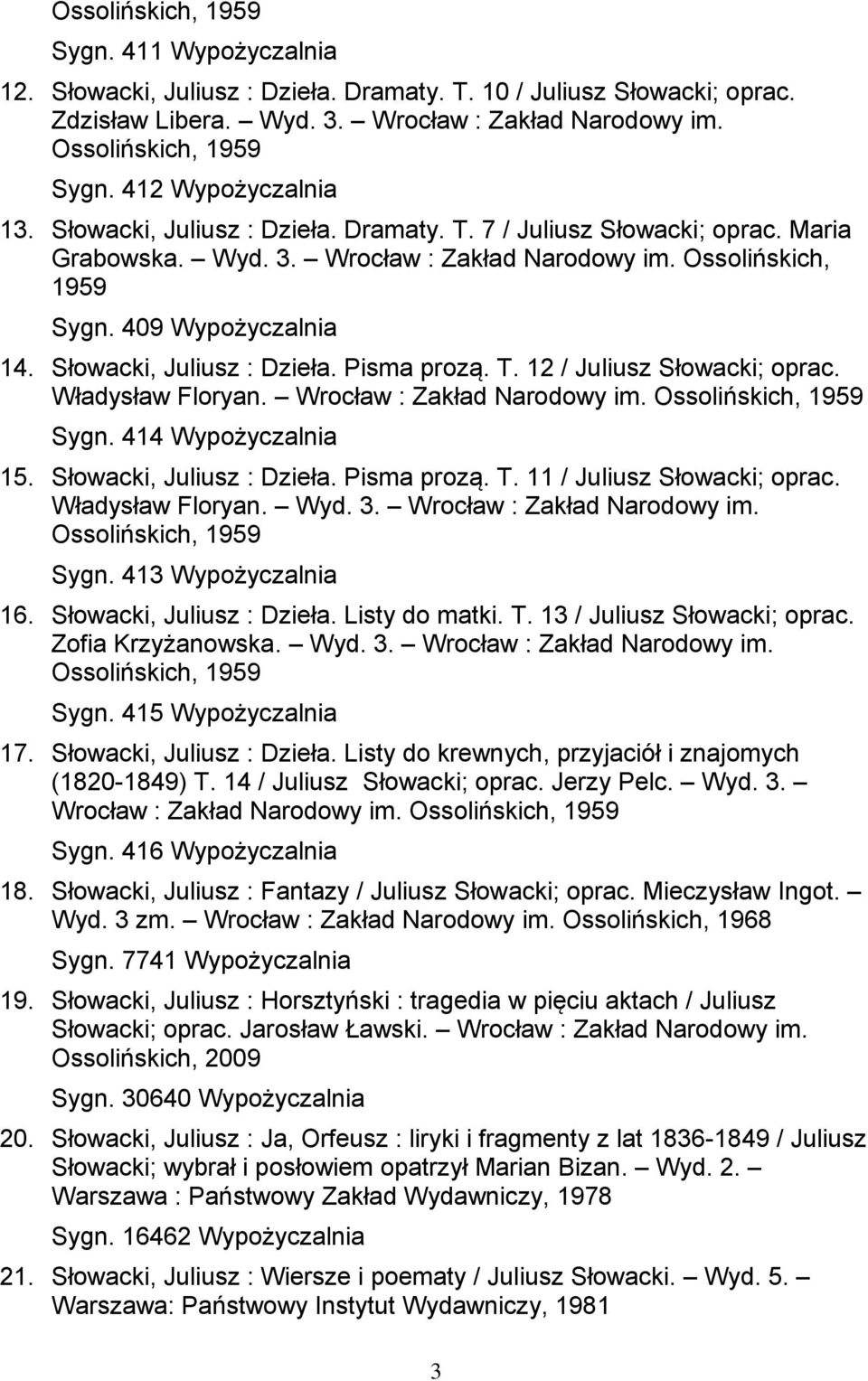 Dzieła Pisma prozą T 12 / Juliusz Słowacki; oprac Władysław Floryan Wrocław : Zakład Narodowy im Ossolińskich, 1959 Sygn 414 Wypożyczalnia 15 Słowacki, Juliusz : Dzieła Pisma prozą T 11 / Juliusz