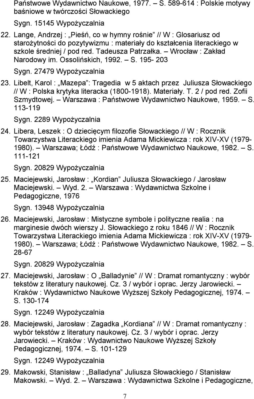 23 Libelt, Karol : Mazepa : Tragedia w 5 aktach przez Juliusza Słowackiego // W : Polska krytyka literacka (1800-1918) Materiały T 2 / pod red Zofii Szmydtowej Warszawa : Państwowe Wydawnictwo