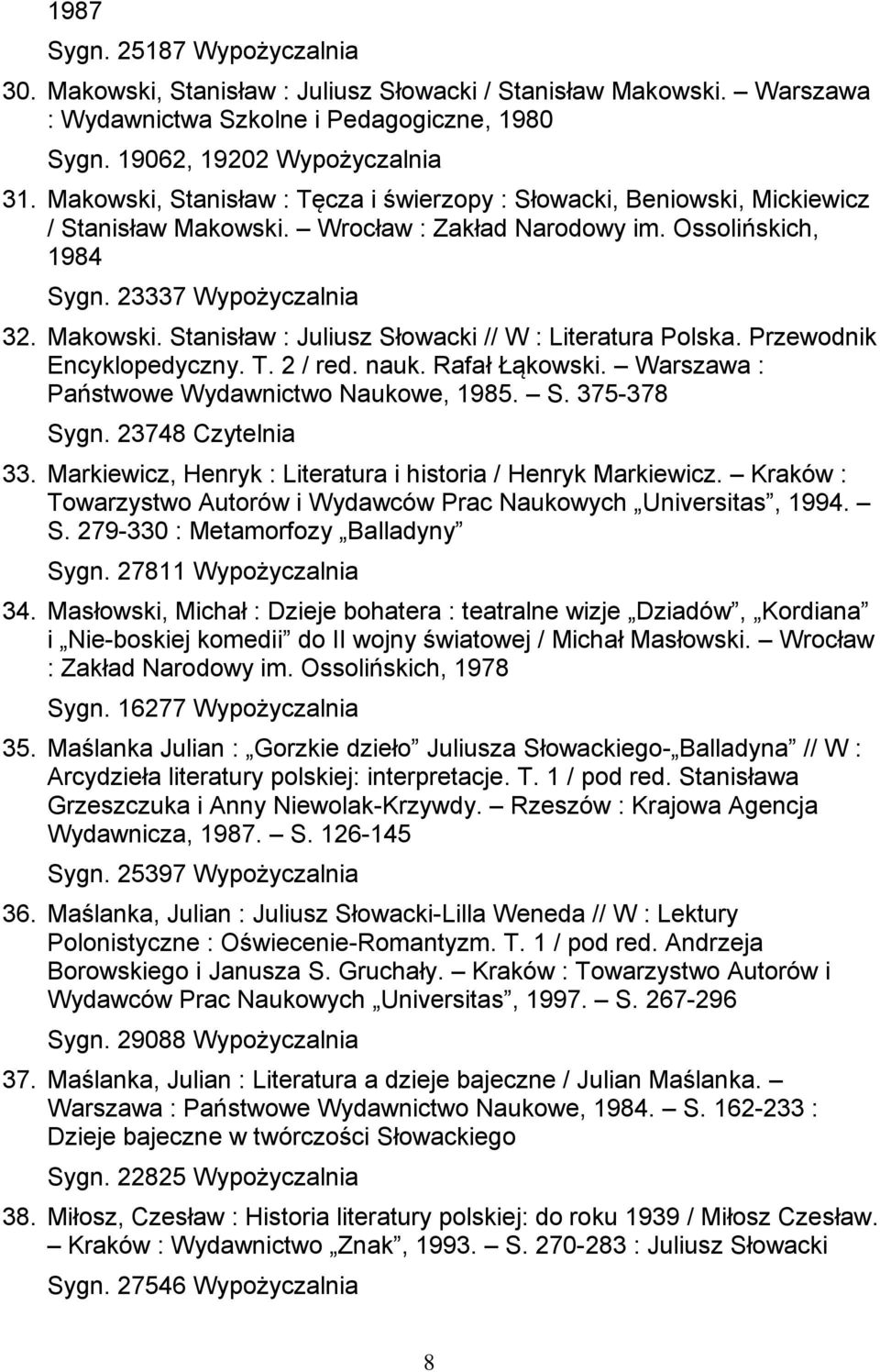 Literatura Polska Przewodnik Encyklopedyczny T 2 / red nauk Rafał Łąkowski Warszawa : Państwowe Wydawnictwo Naukowe, 1985 S 375-378 Sygn 23748 Czytelnia 33 Markiewicz, Henryk : Literatura i historia