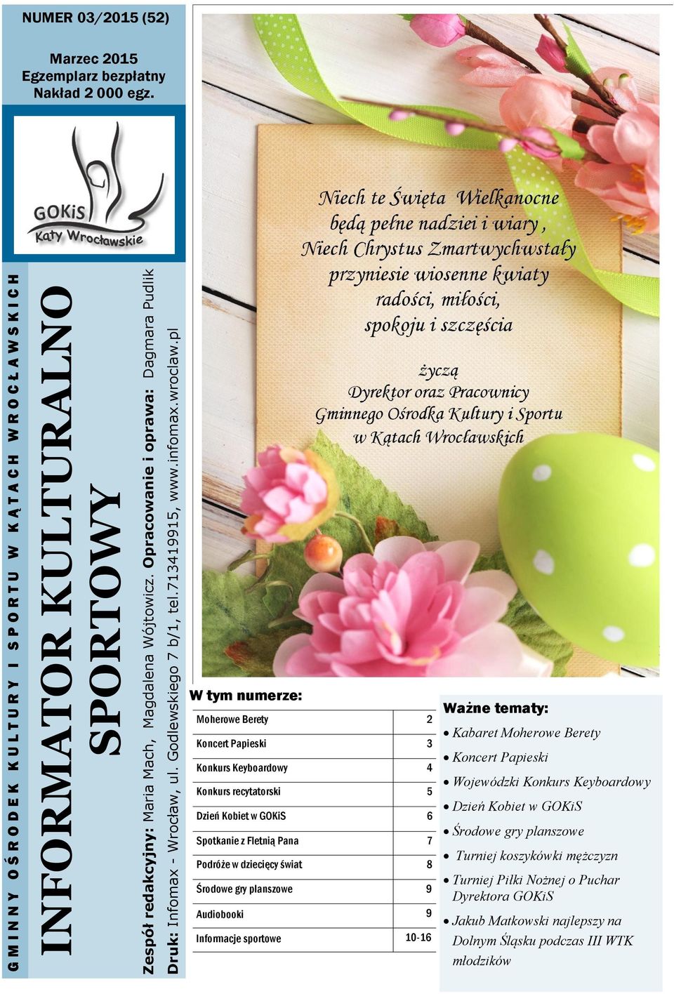 W tym numerze: Moherowe Berety 2 Koncert Papieski 3 Konkurs Keyboardowy 4 Konkurs recytatorski 5 Dzień Kobiet w GOKiS 6 Spotkanie z Fletnią Pana 7 Podróże w dziecięcy świat 8 Środowe gry planszowe 9