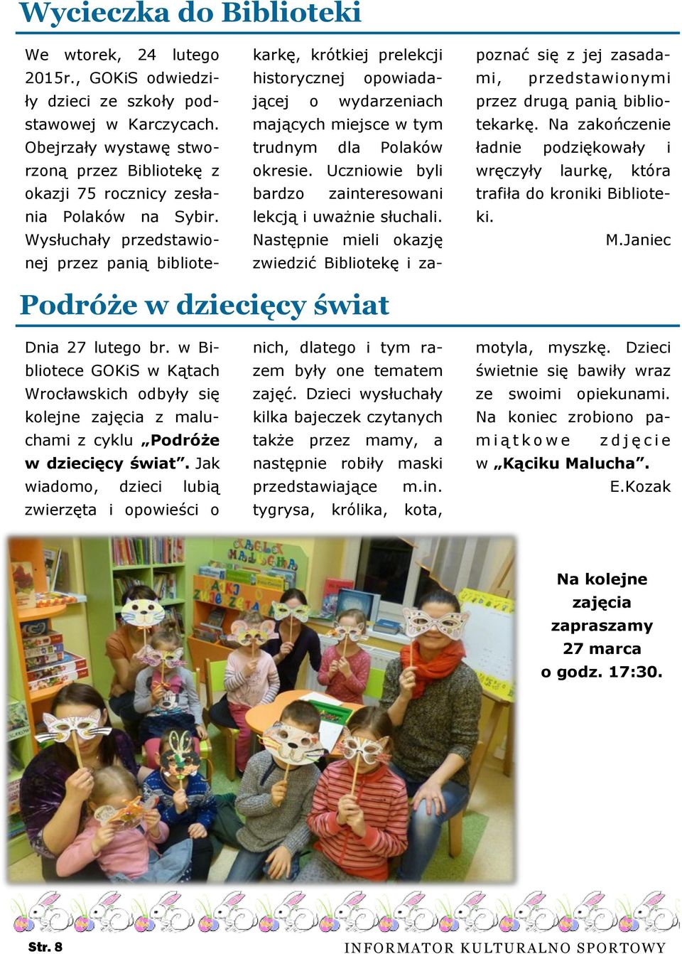 Wysłuchały przedstawionej przez panią bibliotekarkę, krótkiej prelekcji historycznej opowiadającej o wydarzeniach mających miejsce w tym trudnym dla Polaków okresie.