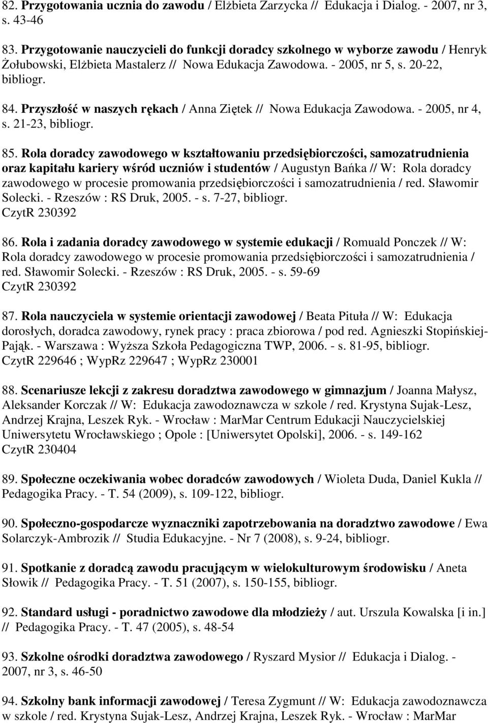 Przyszłość w naszych rękach / Anna Ziętek // Nowa Edukacja Zawodowa. - 2005, nr 4, s. 21-23, bibliogr. 85.