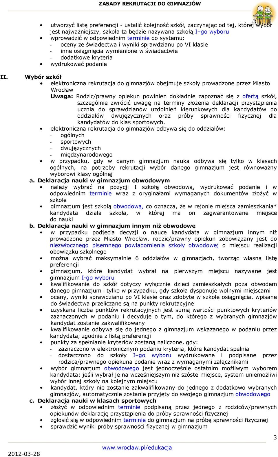 Wybór szkół elektroniczna rekrutacja do gimnazjów obejmuje szkoły prowadzone przez Miasto Wrocław Uwaga: Rodzic/prawny opiekun powinien dokładnie zapoznać się z ofertą szkół, szczególnie zwrócić