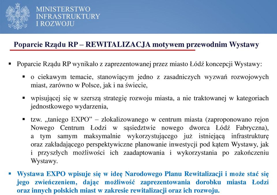 taniego EXPO zlokalizowanego w centrum miasta (zaproponowano rejon Nowego Centrum Łodzi w sąsiedztwie nowego dworca Łódź Fabryczna), a tym samym maksymalnie wykorzystującego już istniejącą