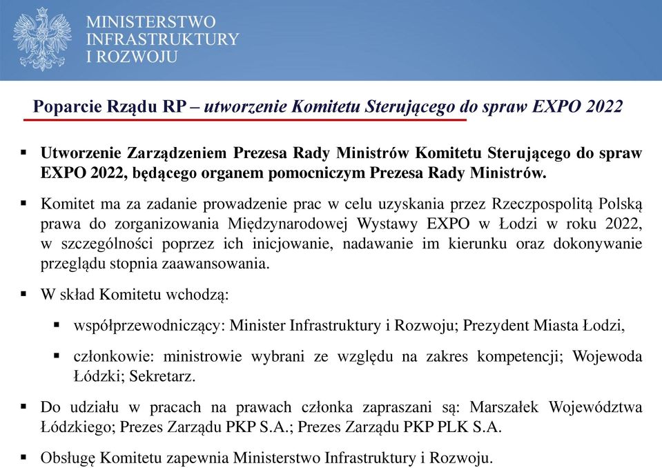 Komitet ma za zadanie prowadzenie prac w celu uzyskania przez Rzeczpospolitą Polską prawa do zorganizowania Międzynarodowej Wystawy EXPO w Łodzi w roku 2022, w szczególności poprzez ich inicjowanie,
