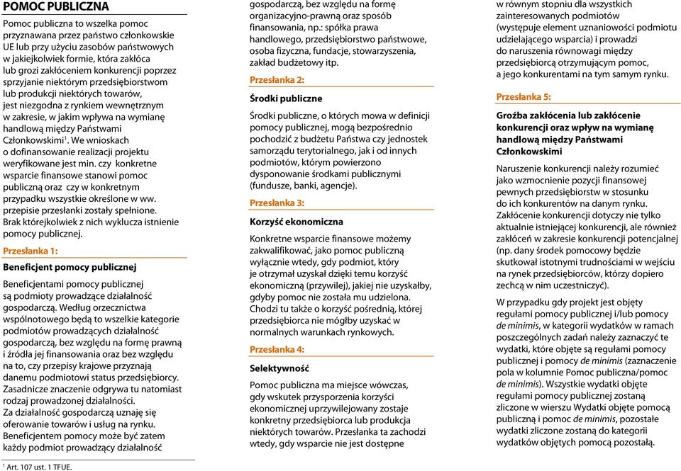 We wnioskch o dofinnsownie relizcji projektu weryfikowne jest min. czy konkretne wsprcie finnsowe stnowi pomoc puliczną orz czy w konkretnym przypdku wszystkie określone w ww.