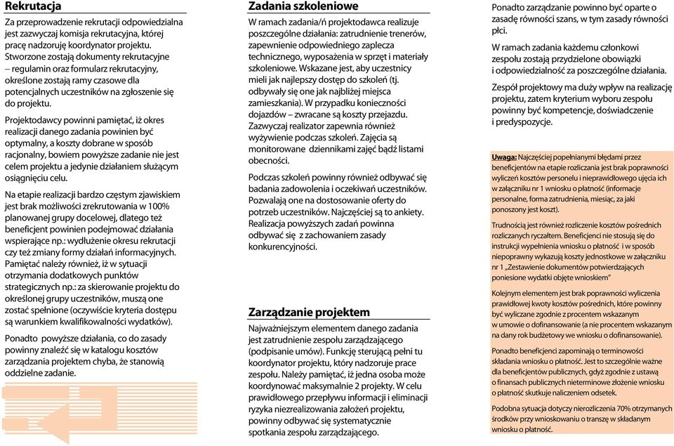 Projektodwcy powinni pmiętć, iż okres relizcji dnego zdni powinien yć optymlny, koszty dorne w sposó rcjonlny, owiem powyższe zdnie nie jest celem projektu jedynie dziłniem służącym osiągnięciu celu.