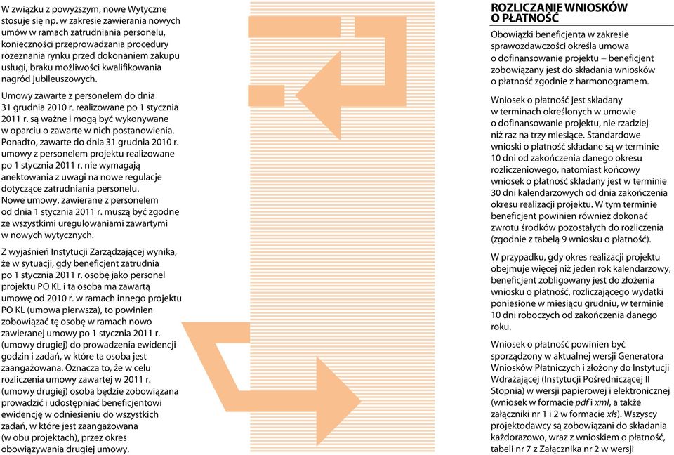 Umowy zwrte z personelem do dni 31 grudni 2010 r. relizowne po 1 styczni 2011 r. są wżne i mogą yć wykonywne w oprciu o zwrte w nich postnowieni. Pondto, zwrte do dni 31 grudni 2010 r.