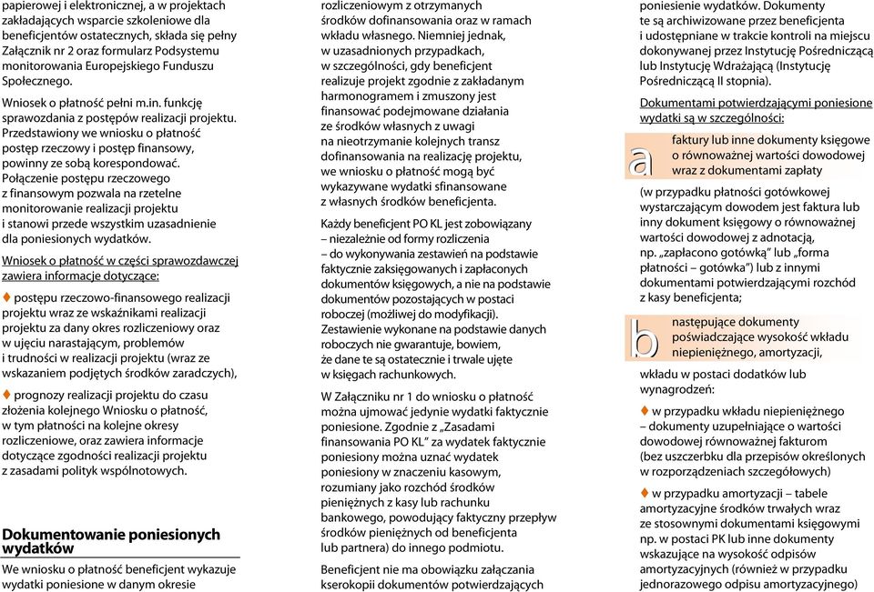 Połączenie postępu rzeczowego z finnsowym pozwl n rzetelne monitorownie relizcji projektu i stnowi przede wszystkim uzsdnienie dl poniesionych wydtków.