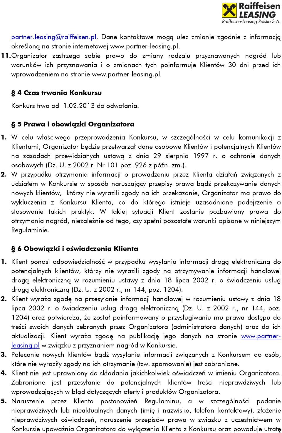 partner-leasing.pl. 4 Czas trwania Konkursu Konkurs trwa od 1.02.2013 do odwołania. 5 Prawa i obowiązki Organizatora 1.