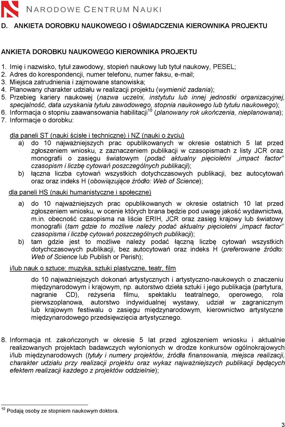 Przebieg kariery naukowej (nazwa uczelni, instytutu lub innej jednostki organizacyjnej, specjalność, data uzyskania tytułu zawodowego, stopnia naukowego lub tytułu naukowego); 6.