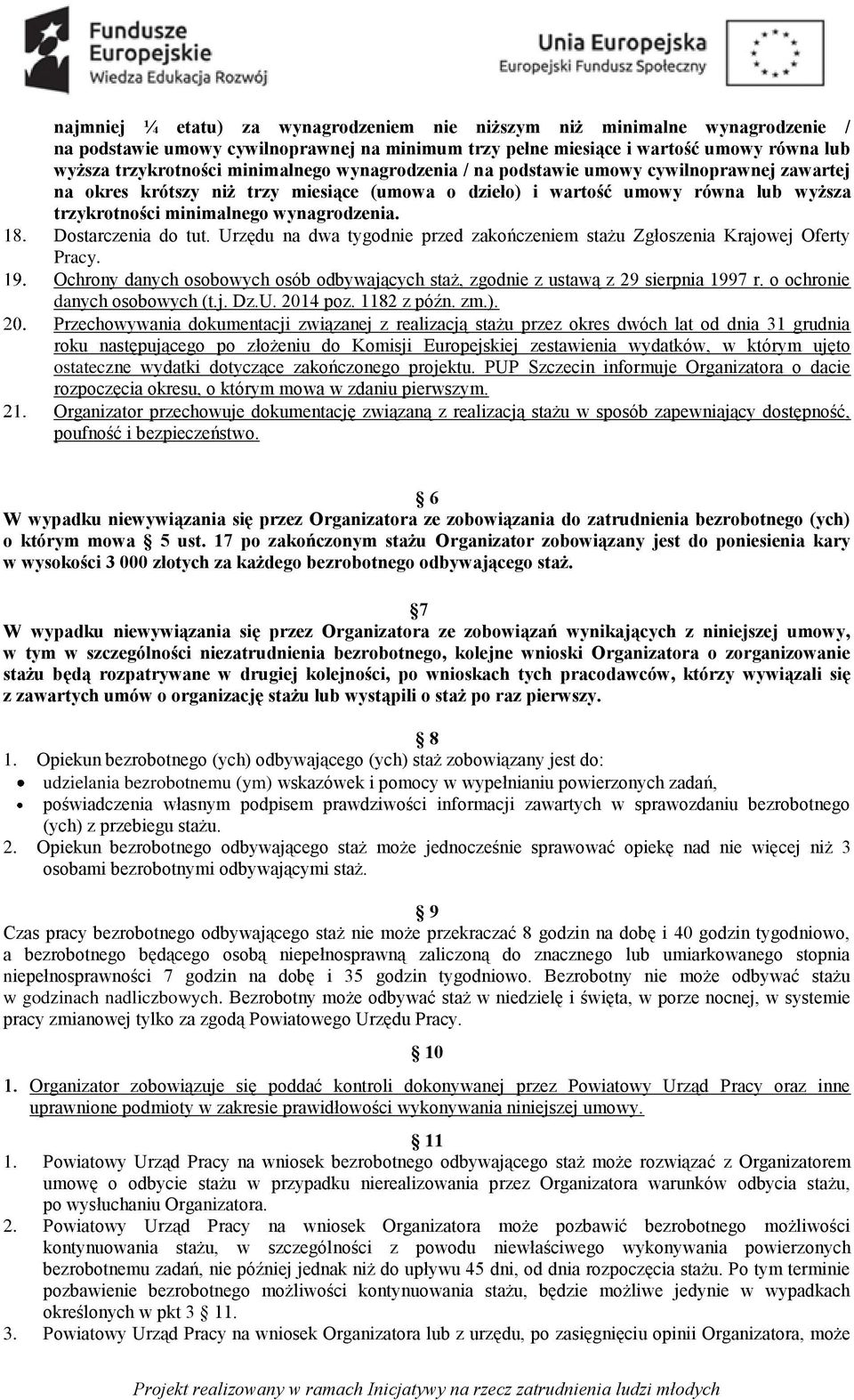 Dostarczenia do tut. Urzędu na dwa tygodnie przed zakończeniem stażu Zgłoszenia Krajowej Oferty Pracy. Ochrony danych osobowych osób odbywających staż, zgodnie z ustawą z 29 sierpnia 1997 r.