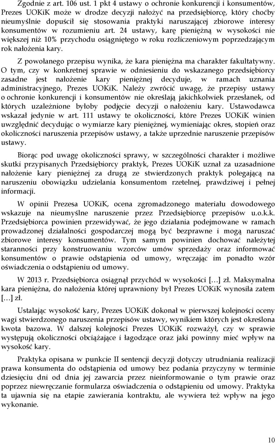 interesy konsumentów w rozumieniu art. 24 ustawy, karę pienięŝną w wysokości nie większej niŝ 10% przychodu osiągniętego w roku rozliczeniowym poprzedzającym rok nałoŝenia kary.