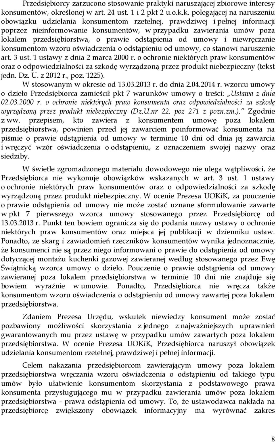 poprzez nieinformowanie konsumentów, w przypadku zawierania umów poza lokalem przedsiębiorstwa, o prawie odstąpienia od umowy i niewręczanie konsumentom wzoru oświadczenia o odstąpieniu od umowy, co