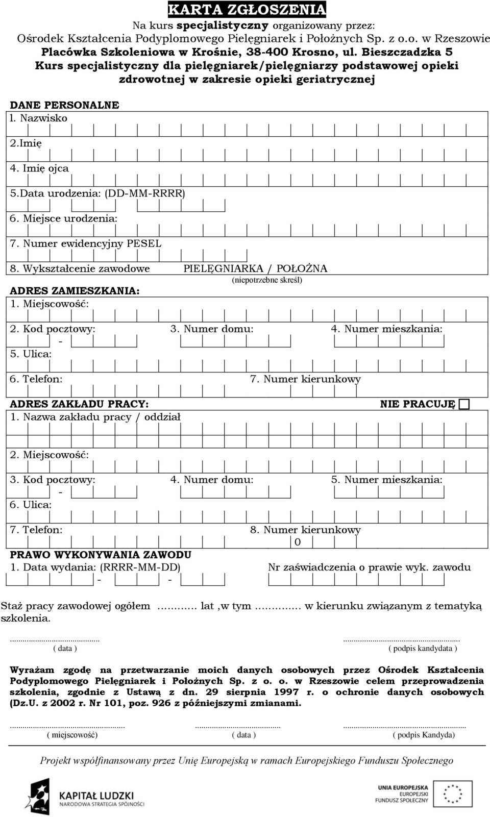 Data urodzenia: (DD-MM-RRRR) 6. Miejsce urodzenia: 7. Numer ewidencyjny PESEL 8. Wykształcenie zawodowe PIELĘGNIARKA / POŁOŻNA (niepotrzebne skreśl) ADRES ZAMIESZKANIA: 1. Miejscowość: 2.