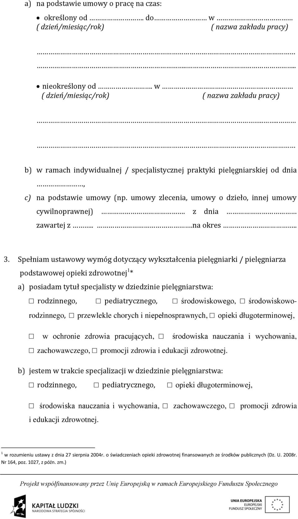 umowy zlecenia, umowy o dzieło, innej umowy cywilnoprawnej). z dnia zawartej z...na okres.. 3.