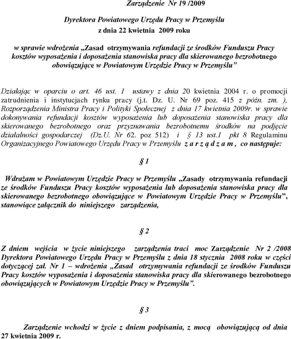 o promocji zatrudnienia i instytucjach rynku pracy (j.t. Dz. U. Nr 69 poz. 415 z późn. zm. ), Rozporządzenia Ministra Pracy i Polityki Społecznej z dnia 17 kwietnia 2009r.